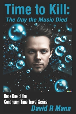 Time to Kill: The Day the Music Died by Mann, David R.