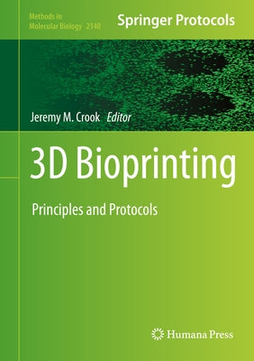 3D Bioprinting: Principles and Protocols by Crook, Jeremy M.