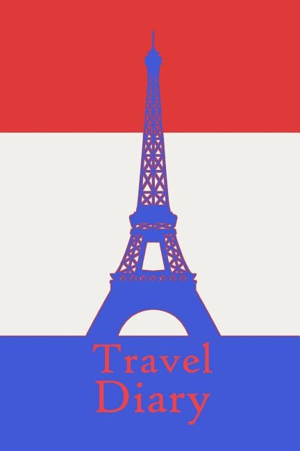 Travel Diary: Notebook to record the travel experiences in France I 124 pages checkered with table of contents by Travel Planner Journals