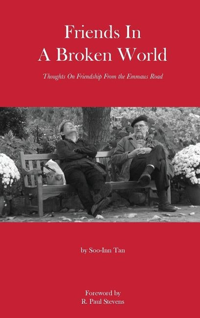 Friends in a Broken World: Thoughts On Friendship From the Emmaus Road by Tan, Soo-Inn