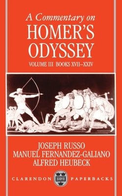 A Commentary on Homer's Odyssey: Volume III: Books XVII-XXIV by Russo, Joseph