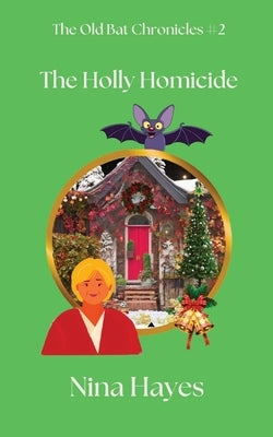 The Holly Homicide: The Old Bat Chronicles by Hayes, Nina