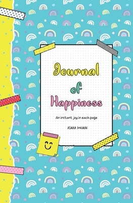 Journal of Happiness: An Instant Joy In Each Page by Dokmak, Asmaa