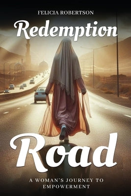 Redemption Road: A Muslim Woman's Journey to Empowerment by Robertson, Felicia