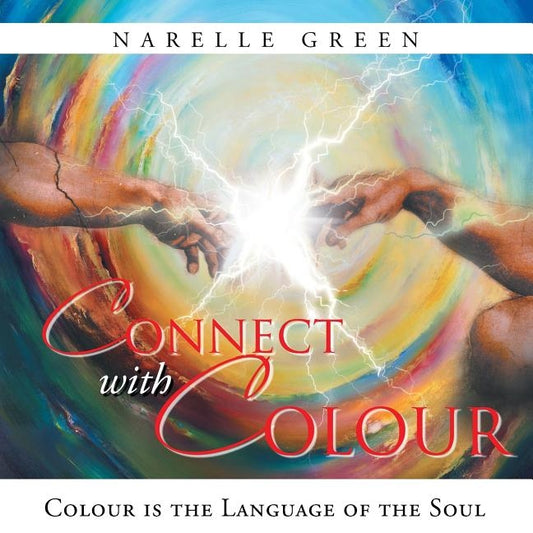 Connect with Colour: Colour is the language of the soul. by Green, Narelle