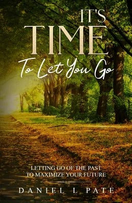 It's Time To Let You Go by Pate, Daniel L.