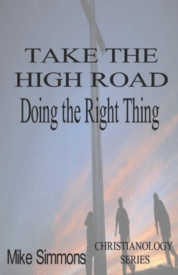 Take The High Road: Doing the Right Thing by Simmons, Mike