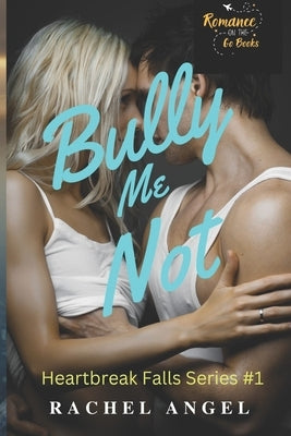 Bully Me Not: A RH Dark High School Bully Romance (Heartbreak Falls #1) by Rose, Night