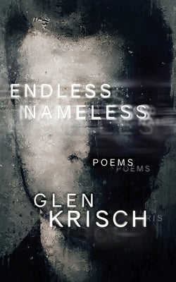 Endless Nameless: poems by Krisch, Glen