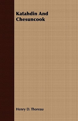 Katahdin And Chesuncook by Thoreau, Henry D.