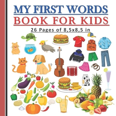 My First Word Book for Kids: Essentiel first english words and pictures book for kids, both boys and girls by Publication, Mohtah