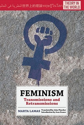 Feminism: Transmissions and Retransmissions by Lamas, M.
