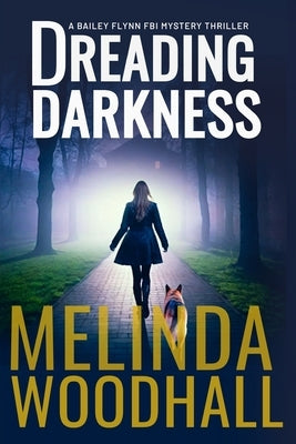 Dreading Darkness: A Bailey Flynn FBI Mystery Thriller Book Five by Woodhall, Melinda