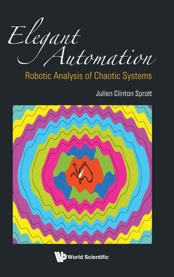 Elegant Automation: Robotic Analysis of Chaotic Systems by Sprott, Julien Clinton