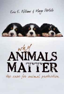 Why Animals Matter: The Case for Animal Protection by Williams, Erin E.