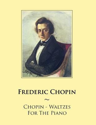 Chopin - Waltzes For The Piano by Samwise Publishing