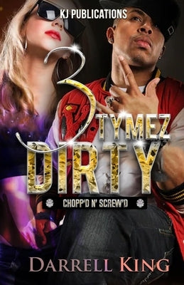 3 Tymez Dirty: Chopp'd N' Skrew'd by King, Darrell
