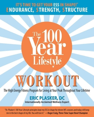 100 Year Lifestyle Workout: The High Energy Fitness Program for Living at Your Peak Throughout Your Lifetime by Eric, D. C. Plasker
