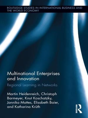 Multinational Enterprises and Innovation: Regional Learning in Networks by Heidenreich, Martin