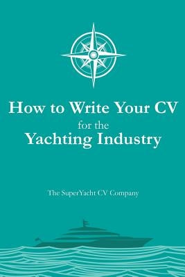 How to Write your CV for the Yachting Industry by Dowding, Clare
