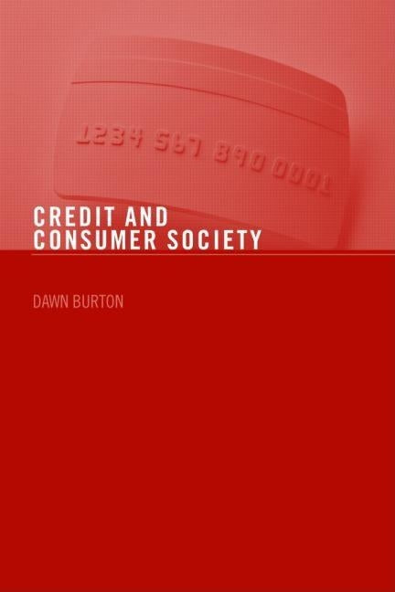 Credit and Consumer Society by Burton, Dawn