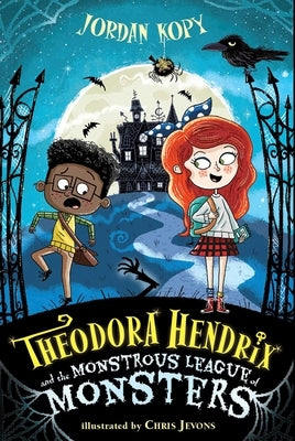Theodora Hendrix and the Monstrous League of Monsters by Kopy, Jordan