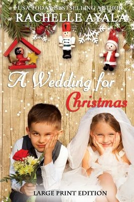 A Wedding for Christmas (Large Print Edition): A Holiday Romance by Ayala, Rachelle