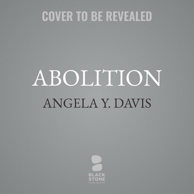 Abolition: Politics, Practices, Promises, Vol. 1 by Davis, Angela Y.
