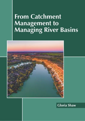From Catchment Management to Managing River Basins by Shaw, Gloria