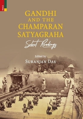 Gandhi and The Champaran Satyagraha: Select Readings by Das, Suranjan