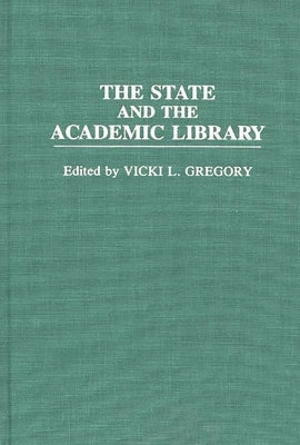The State and the Academic Library by Gregory, Vicki L.