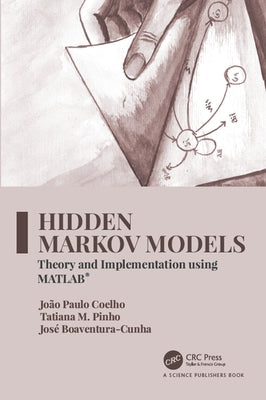Hidden Markov Models: Theory and Implementation Using Matlab(r) by Coelho, João Paulo
