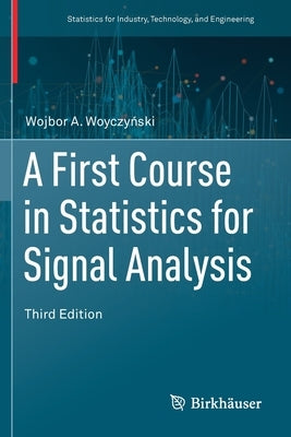 A First Course in Statistics for Signal Analysis by Woyczyński, Wojbor A.