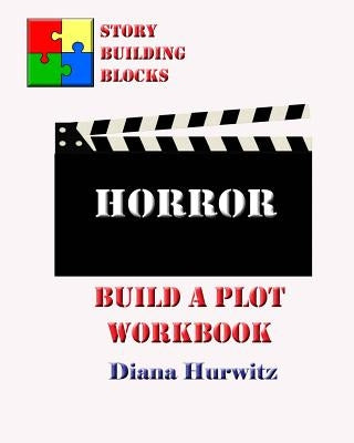 Horror: Build A Plot Workbook by Hurwitz, Diana