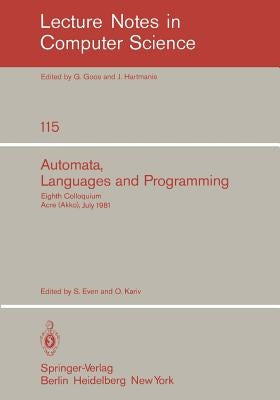 Automata, Languages and Programming: Eighth Colloquium, Acre (Akko), Israel, July 13-17, 1981 by Even, S.