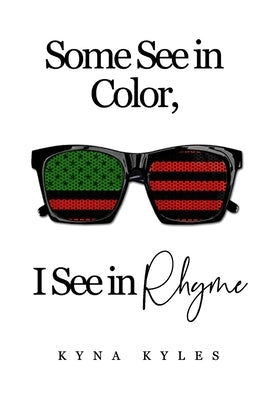 Some See in Color, I See in RHYME by Kyles, Kyna