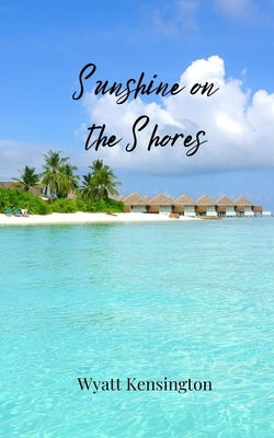 Sunshine on the Shores by Kensington, Wyatt