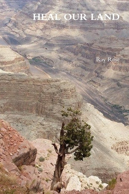 Heal Our Land by Rose, Ray