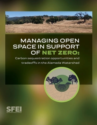 Managing open space in support of net zero: carbon sequestration opportunities and tradeoffs in the Alameda Watershed by San Francisco Estuary Institute