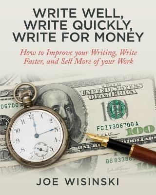 Write Well, Write Quickly, Write for Money by Wisinski, Joe