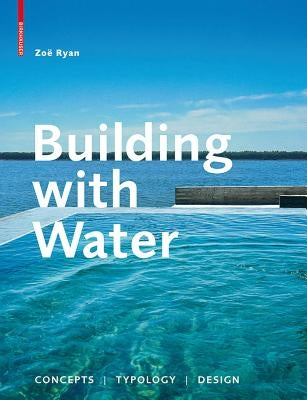Building with Water: Concepts, Typology, Design by Ryan, Zoe