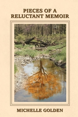 Pieces of a Reluctant Memoir by Golden, Michelle