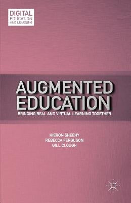 Augmented Education: Bringing Real and Virtual Learning Together by Sheehy, K.
