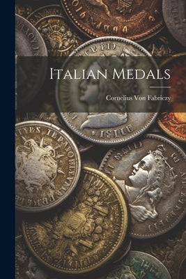 Italian Medals by Von Fabriczy, Cornelius