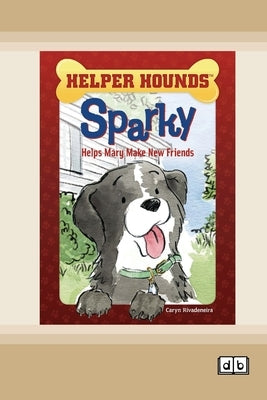Sparky Helps Mary Make New Friends [Dyslexia-friendly edition] by Rivadeneira, Caryn