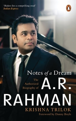 Notes of a Dream: The Authorized Biography of A.R. Rahman by Trilok, Krishna