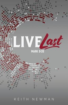 Live Last: Mark 9:35 by Newman, Keith