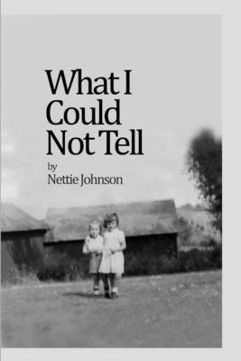 What I Could Not Tell by Johnson, Nettie