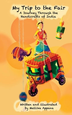 My Trip to the Fair: A Journey Through the Handicrafts of India by Appana, Mallika