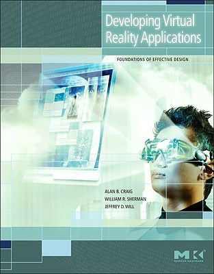 Developing Virtual Reality Applications: Foundations of Effective Design by Craig, Alan B.